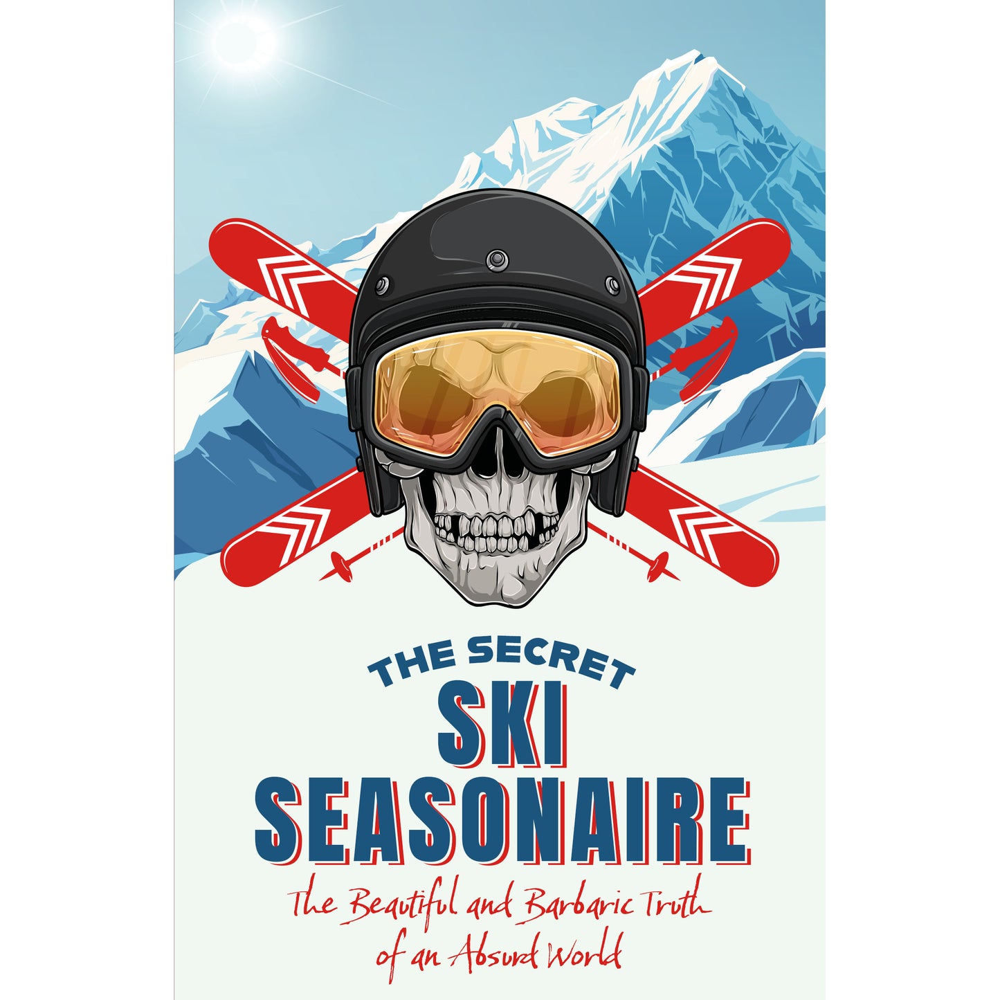 The Secret Ski Seasonaire : The Beautiful and Barbaric Truth of an Absurd World | Backcountry Books