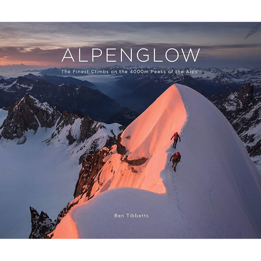 Alpenglow The Finest Climbs on the 4000m Peas of the Alps | Ben Tibbetts | Backcountry Books