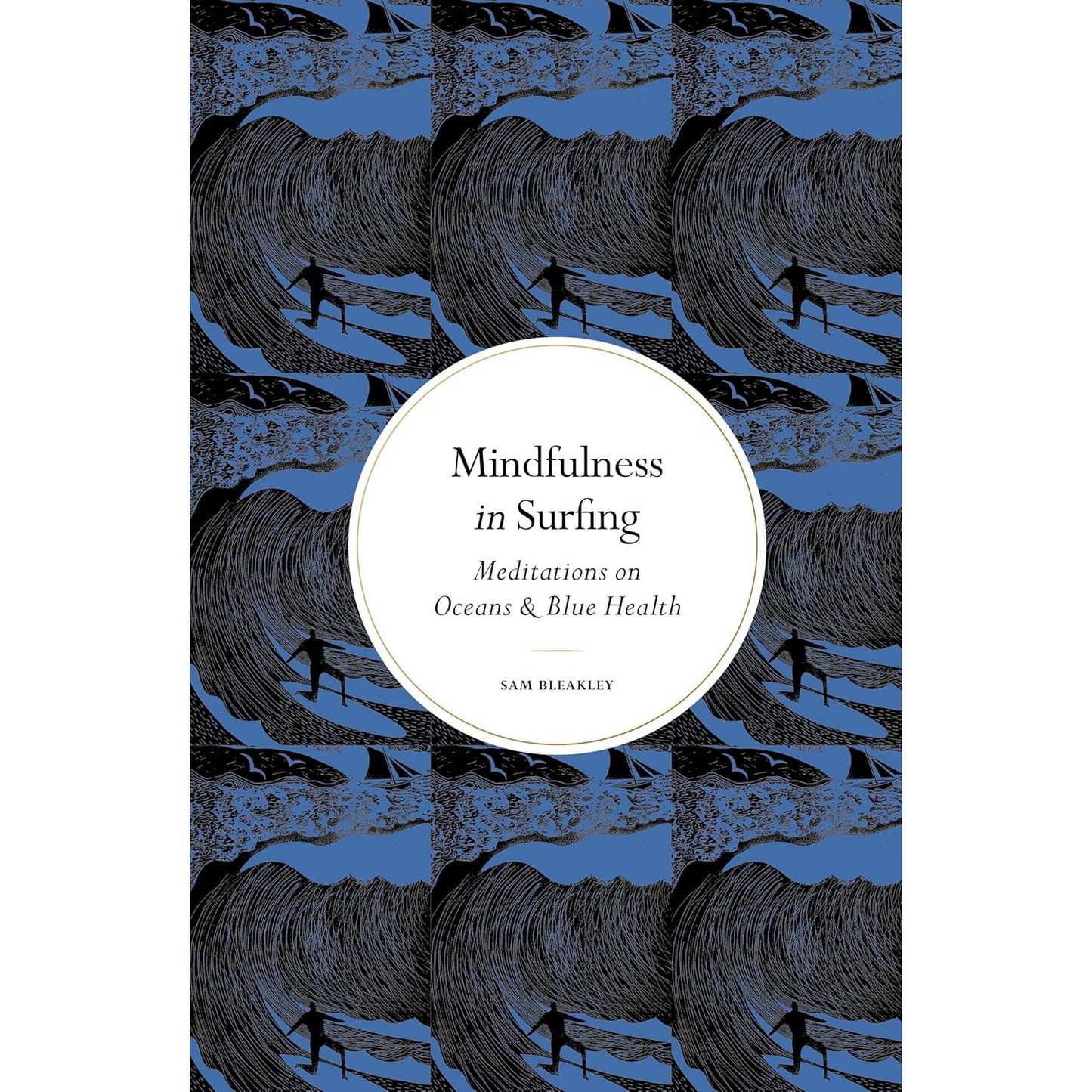 Mindfulness in Surfing : Meditations on Oceans & Blue Health | Sam Bleakley | Backcountry Books