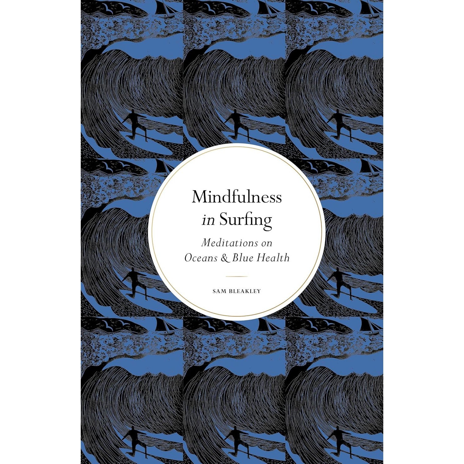 Mindfulness in Surfing : Meditations on Oceans & Blue Health | Sam Bleakley | Backcountry Books