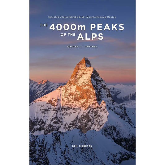 The 4000m Peaks of the Alps Vol 2: Central - Selected Alpine Climbs & Ski Mountaineering Routes Ben Tibbetts | Backcountry Books