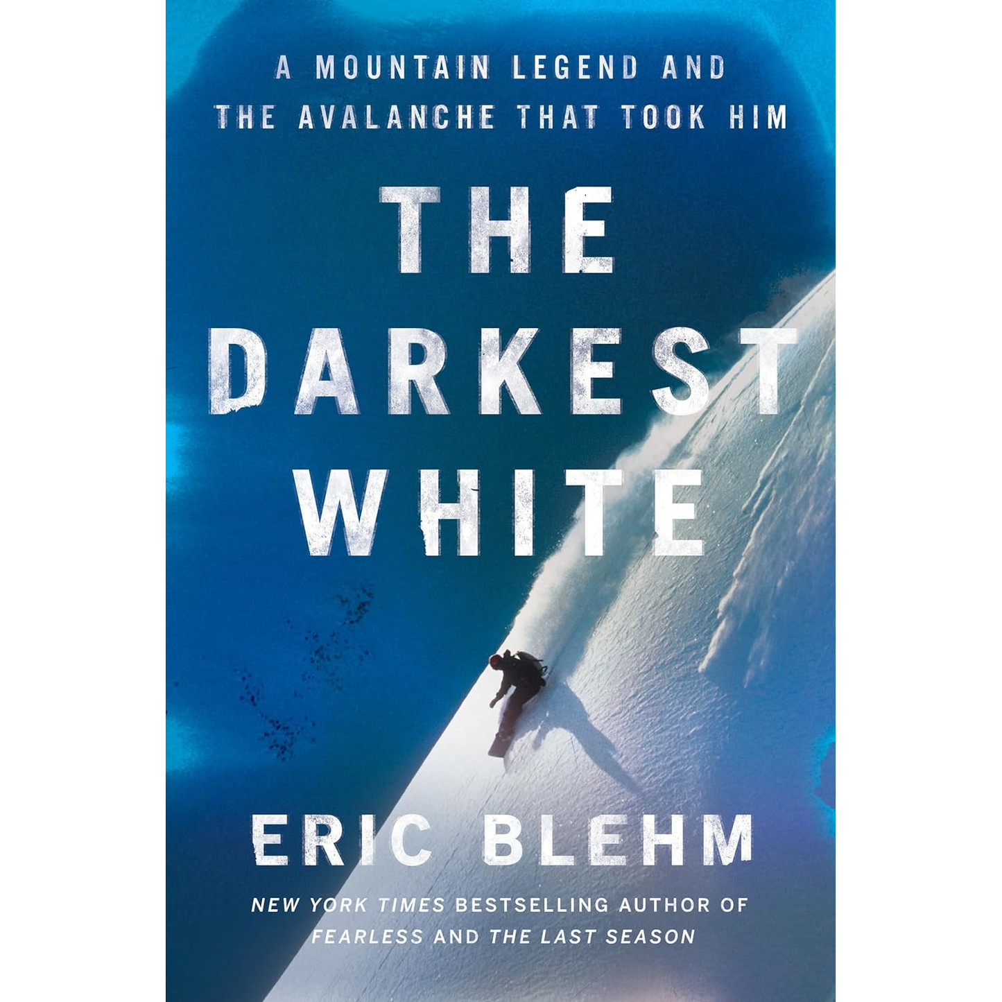 The Darkest White - A Mountain Legend and the Avalanche That Took Him | Eric Blehm