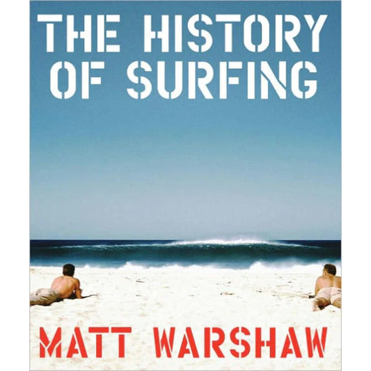 The History Of Surfing Matt Warshaw | Backcountry Books