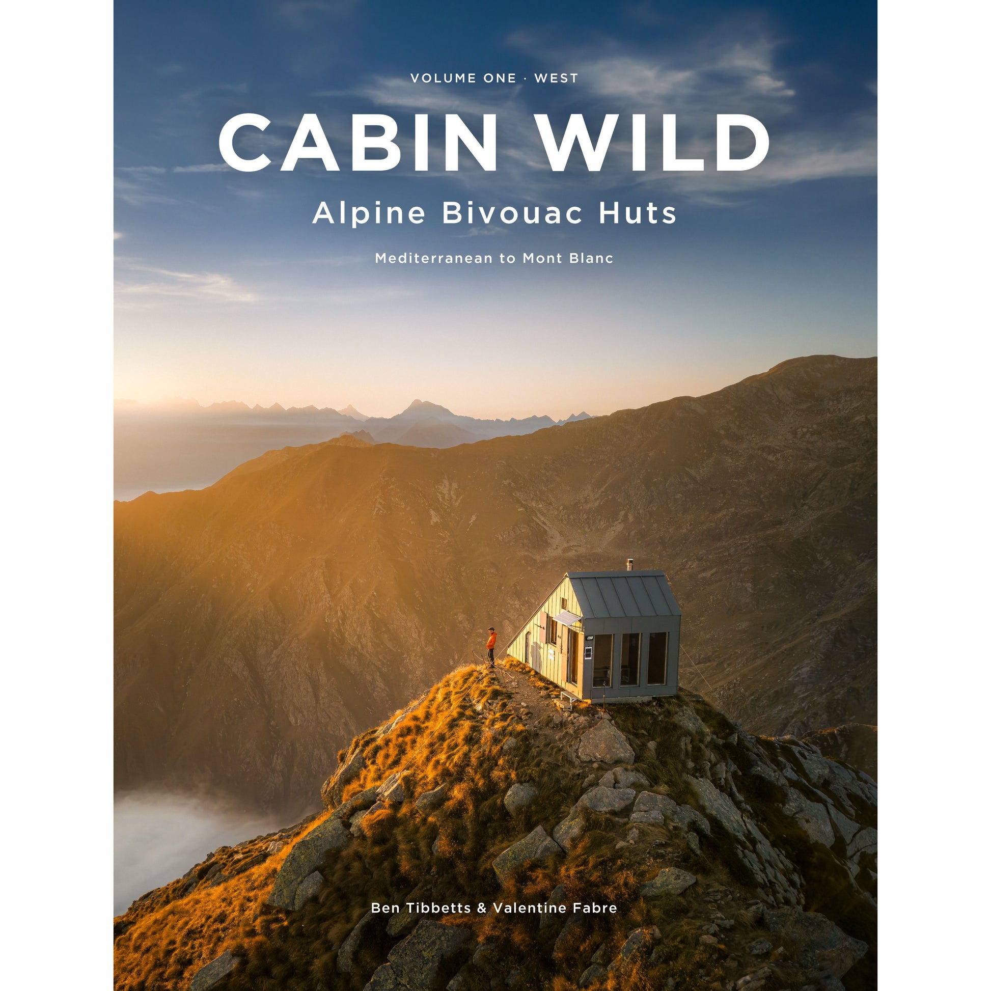 Cabin Wild Alpine Bivouac Huts - Volume 1: West - Mediterranean to Mont Blanc | Ben Tibbetts | Backcountry Books