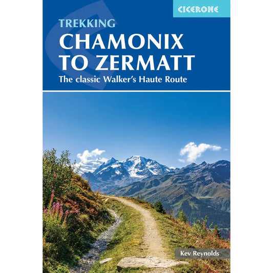 Trekking Chamonix to Zermatt The Classic Walkers Haute Route | Backcountry Books